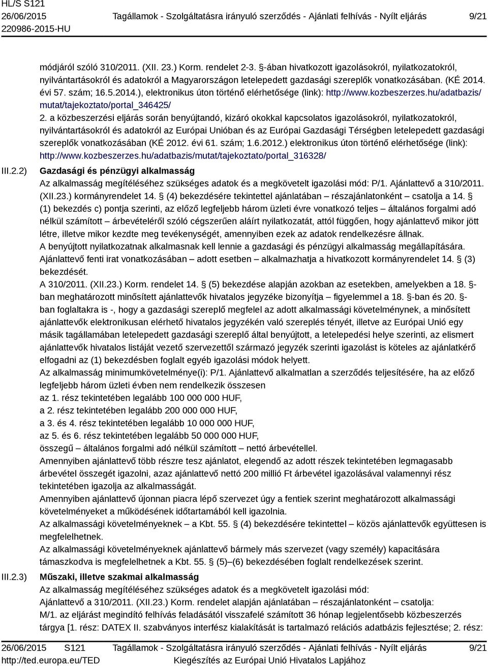 évi 57. szám; 16.5.2014.), elektronikus úton történő elérhetősége (link): http://www.kozbeszerzes.hu/adatbazis/ mutat/tajekoztato/portal_346425/ 2.