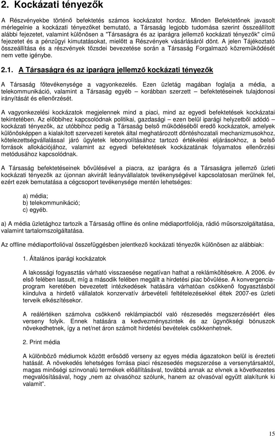kockázati tényezők" című fejezetet és a pénzügyi kimutatásokat, mielőtt a Részvények vásárlásáról dönt.