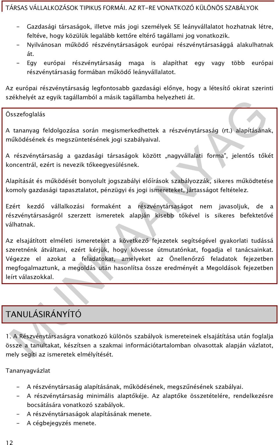 - Egy európai részvénytársaság maga is alapíthat egy vagy több európai részvénytársaság formában működő leányvállalatot.