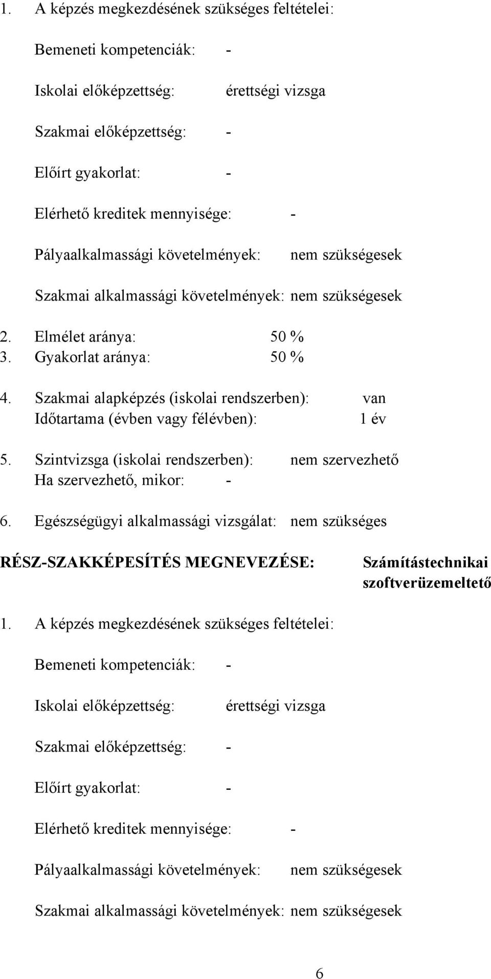 Szakmai alapképzés (iskolai rendszerben): van Időtartama (évben vagy félévben): 1 év 5. 6.