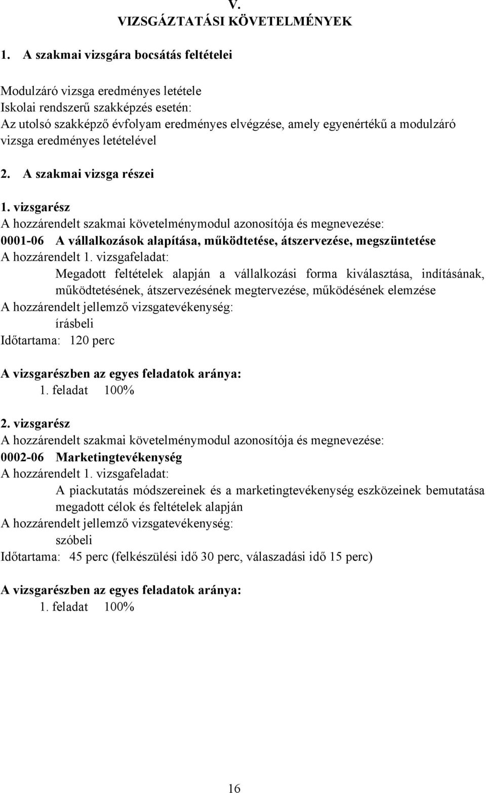 vizsga eredményes letételével 2. A szakmai vizsga részei 1.