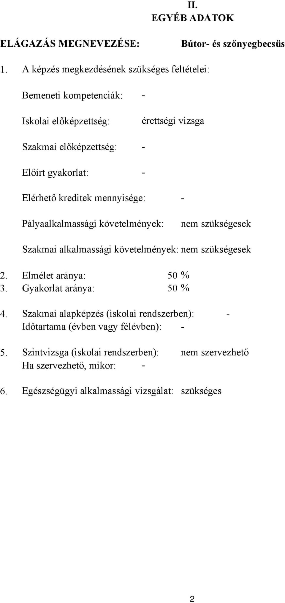 Elérhető kreditek mennyisége: Pályaalkalmassági követelmények: nem szükségesek Szakmai alkalmassági követelmények: nem szükségesek 2.