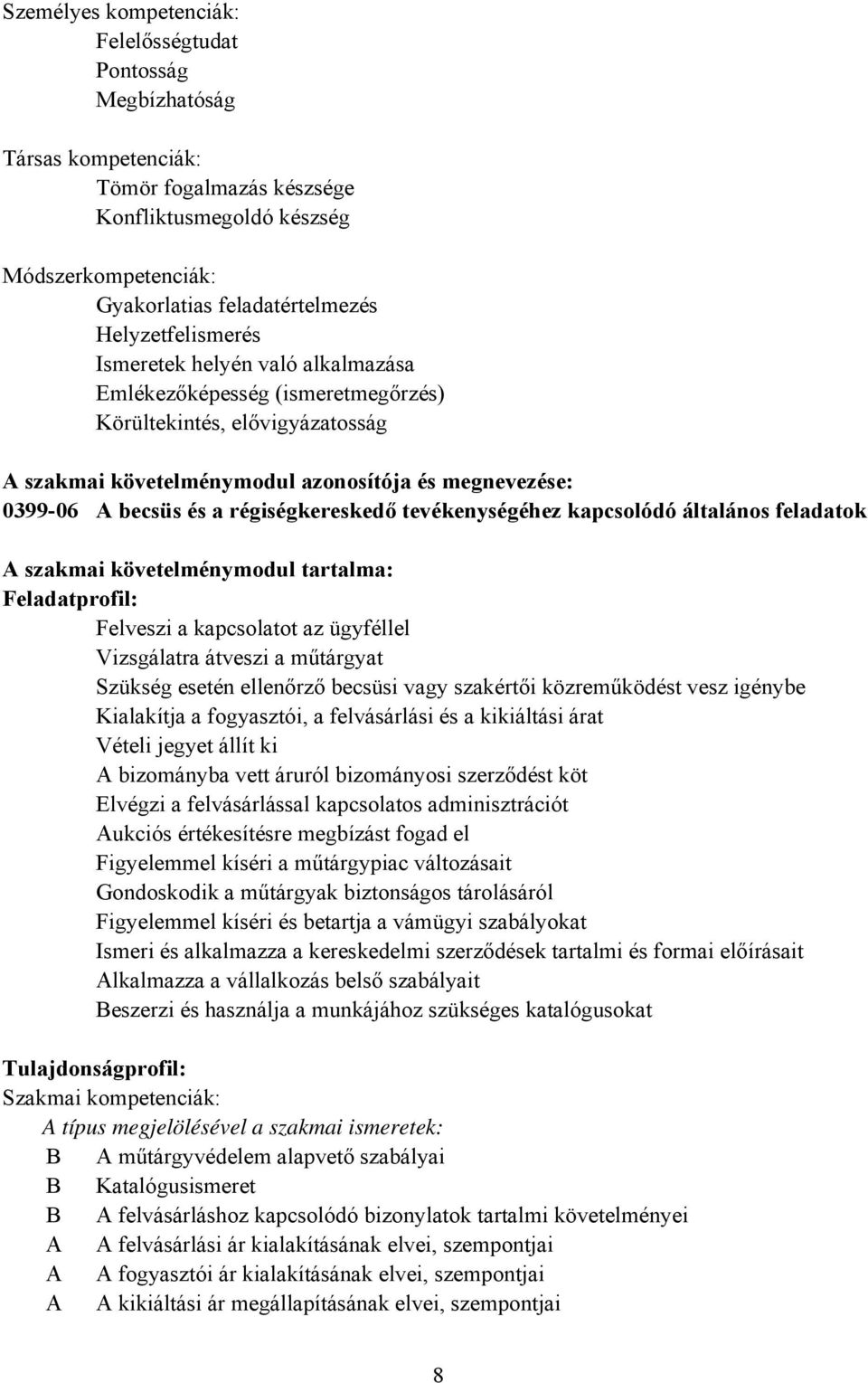 régiségkereskedő tevékenységéhez kapcsolódó általános feladatok A szakmai követelménymodul tartalma: Feladatprofil: Felveszi a kapcsolatot az ügyféllel Vizsgálatra átveszi a műtárgyat Szükség esetén