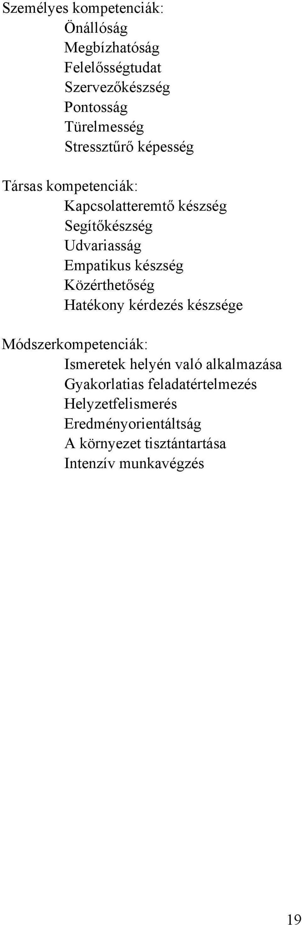 készség Közérthetőség Hatékony kérdezés készsége Módszerkompetenciák: Ismeretek helyén való alkalmazása