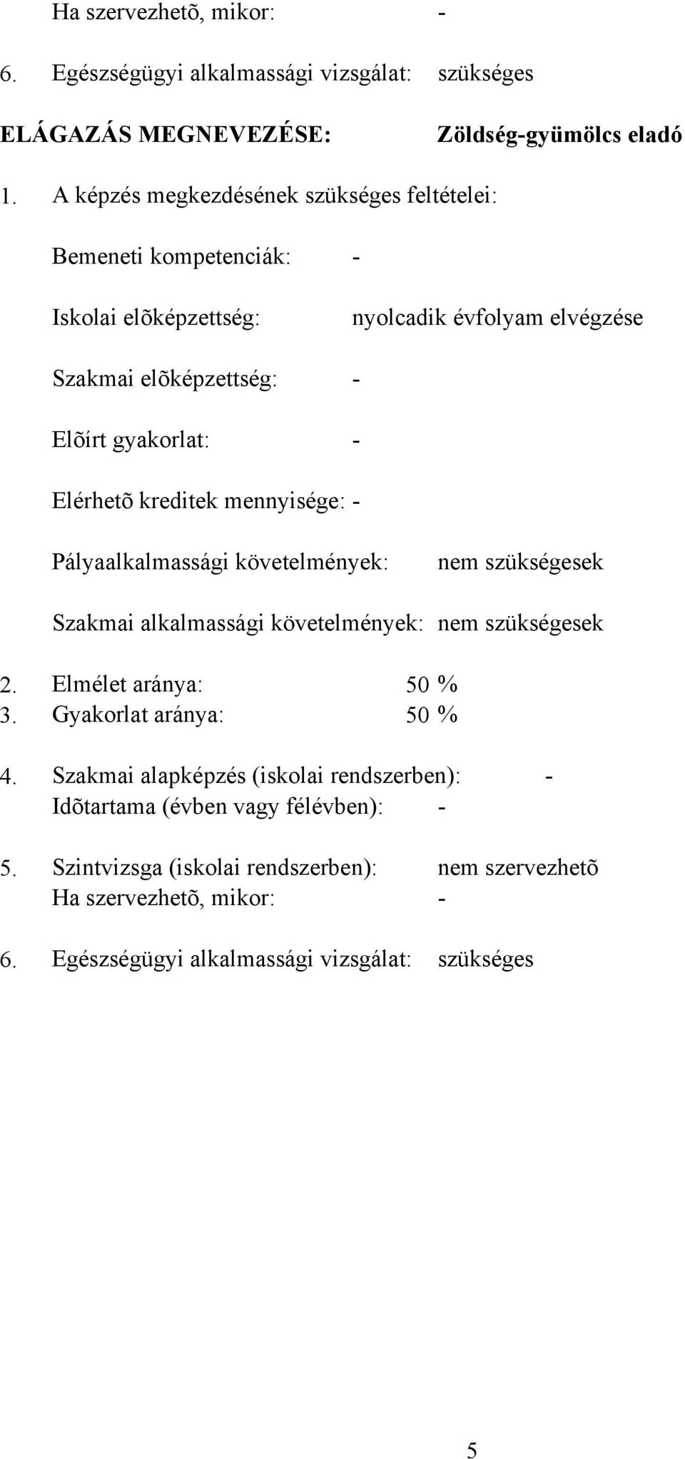 Elérhetõ kreditek mennyisége: - Pályaalkalmassági követelmények: nem szükségesek Szakmai alkalmassági követelmények: nem szükségesek 2. Elmélet aránya: 50 % 3.