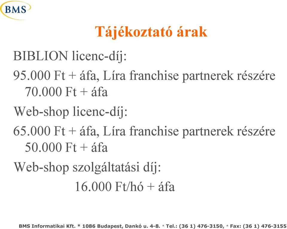 000 Ft + áfa Web-shop licenc-díj: 65.