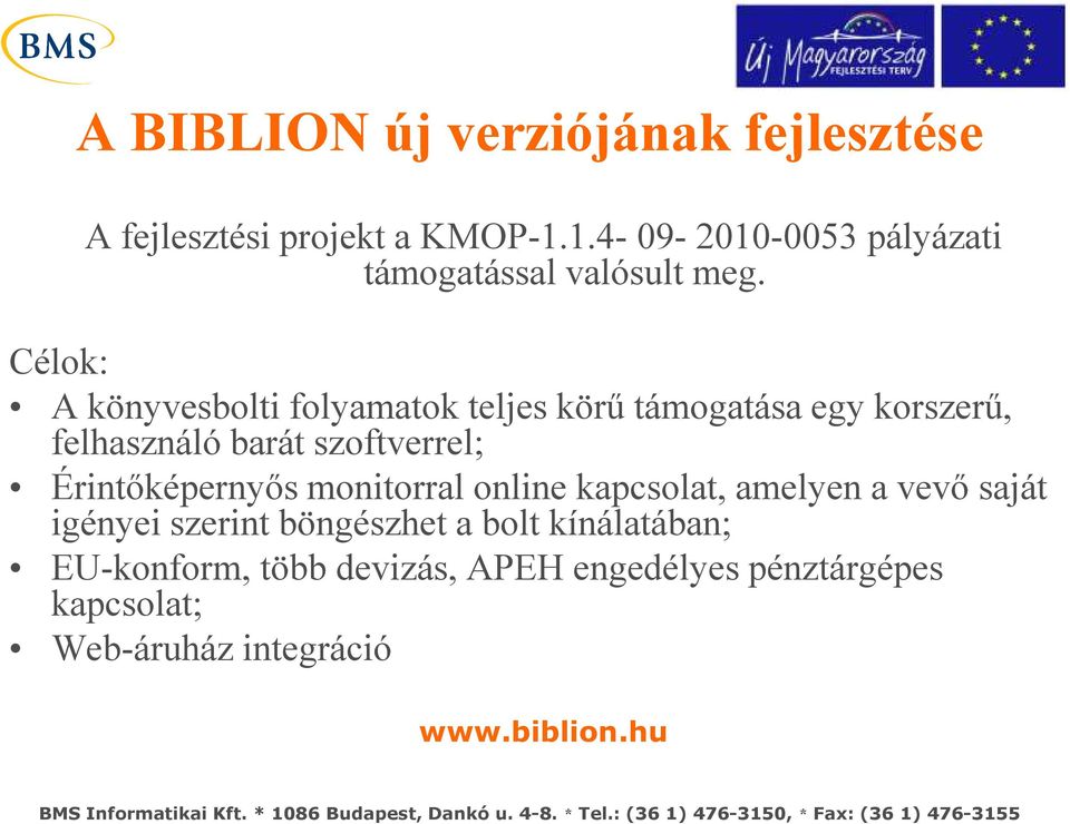 Célok: A könyvesbolti folyamatok teljes körű támogatása egy korszerű, felhasználó barát szoftverrel;