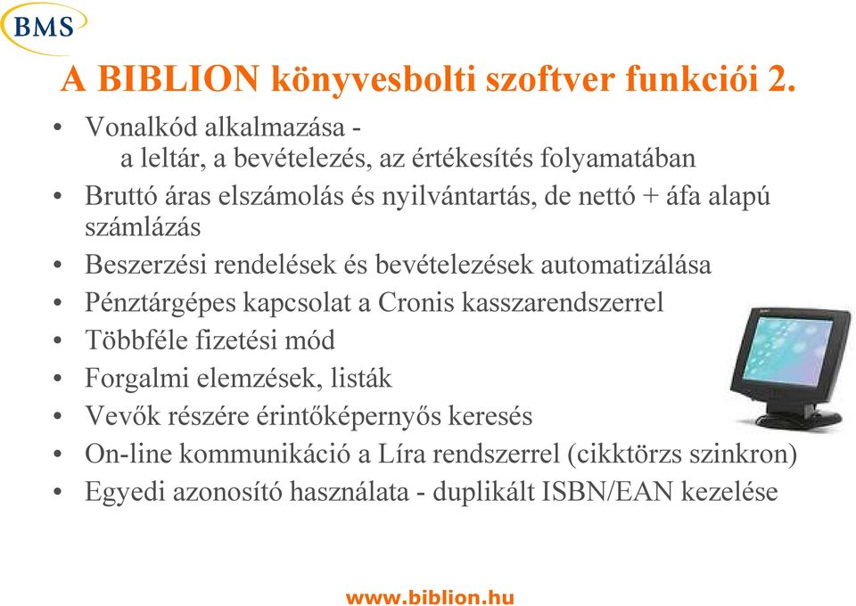 + áfa alapú számlázás Beszerzési rendelések és bevételezések automatizálása Pénztárgépes kapcsolat a Cronis kasszarendszerrel
