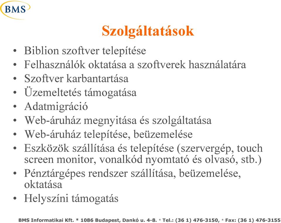 telepítése, beüzemelése Eszközök szállítása és telepítése (szervergép, touch screen monitor,