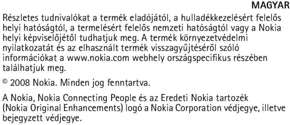 A termék környezetvédelmi nyilatkozatát és az elhasznált termék visszagyûjtésérõl szóló információkat a www.nokia.