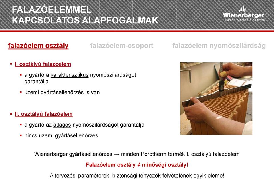 osztályú falazóelem a gyártó az átlagos nyomószilárdságot garantálja nincs üzemi gyártásellenőrzés Wienerberger