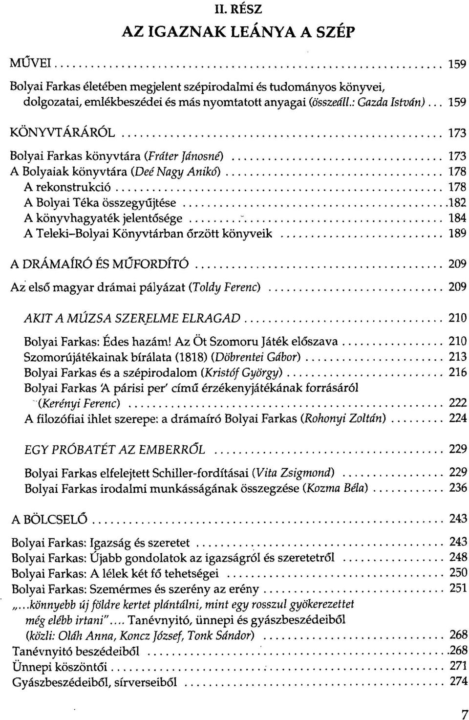 Teleki-Bolyai Könyvtárban őrzött könyveik 189 A DRÁMAÍRÓ ÉS MŰFORDÍTÓ 209 Az első magyar drámai pályázat (Toldy Ferenc) 209 AKITAMÚZSA SZERELME ELRAGAD 210 Bolyai Farkas: Édes hazám!