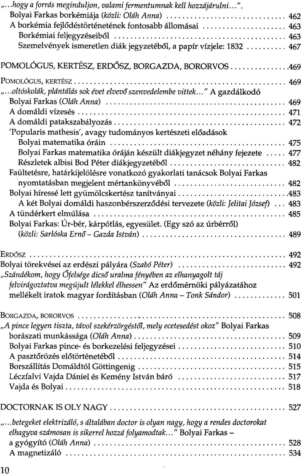 467 POMOLÓGUS, KERTÉSZ, ERDŐSZ, BORGAZDA, BORORVOS 469 POMOLÓGUS, KERTÉSZ 469...oltóskolák, plántálás sok évet elvevő szenvedelembe vittek.