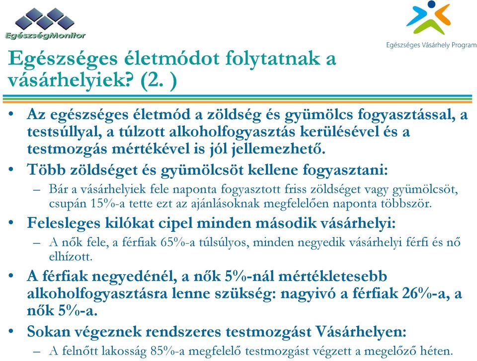 Több zöldséget és gyümölcsöt kellene fogyasztani: Bár a vásárhelyiek árh fele naponta fogyasztott tt friss zöldséget vagy gyümölcsöt, öt csupán 15%-a tette ezt az ajánlásoknak megfelelően naponta