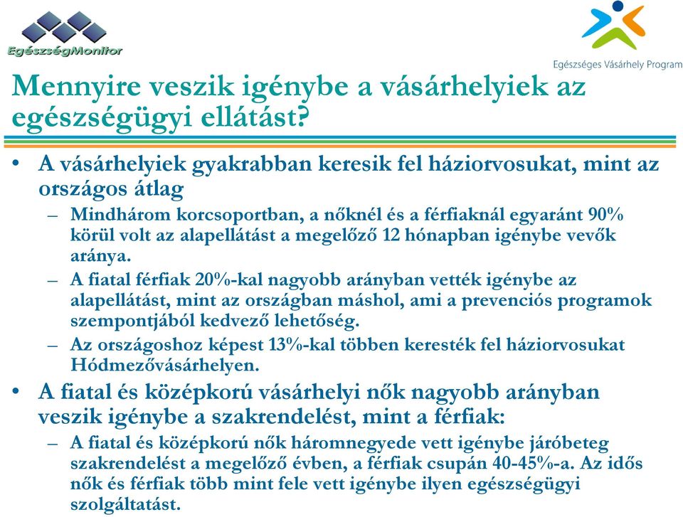 vevők aránya. A fiatal férfiak 20%-kal nagyobb arányban vették igénybe az alapellátást, mint az országban máshol, ami a prevenciós programok szempontjából kedvező lehetőség.