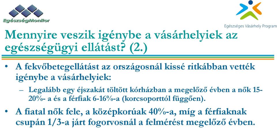 töltött kórházban a megelőző évben a nők 15-20%- a és a férfiak 6-16%-a (korcsoporttól függően).