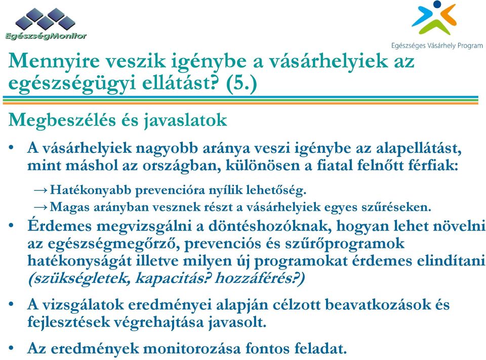 prevencióra nyílik lehetőség. Magas arányban vesznek részt a vásárhelyiek egyes szűréseken.