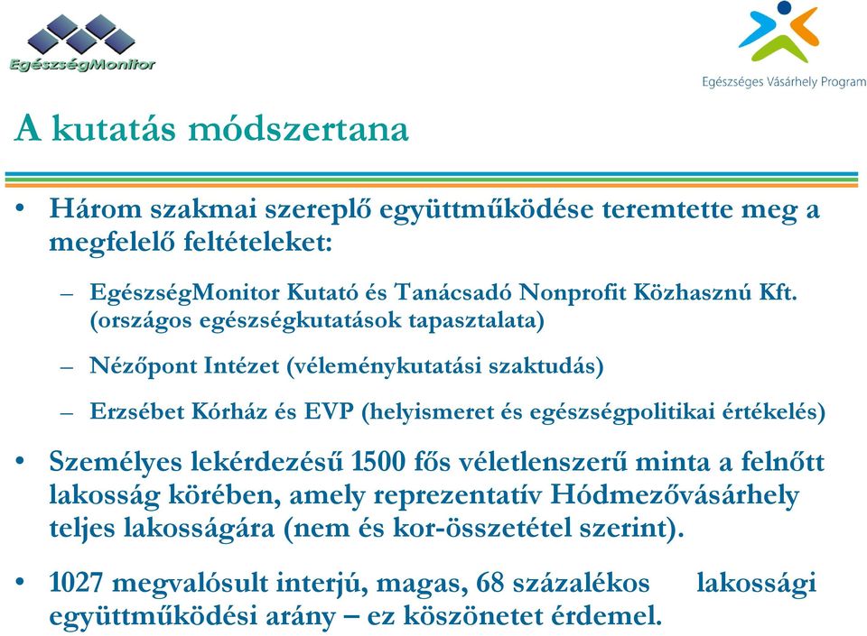 (országos egészségkutatások tapasztalata) Nézőpont Intézet (véleménykutatási szaktudás) Erzsébet Kórház és EVP (helyismeret és egészségpolitikai