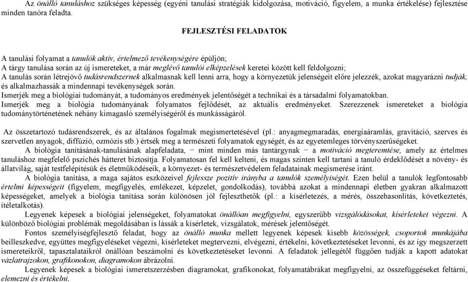 feldolgozni; A tanulás során létrejövő tudásrendszernek alkalmasnak kell lenni arra, hogy a környezetük jelenségeit előre jelezzék, azokat magyarázni tudják, és alkalmazhassák a mindennapi