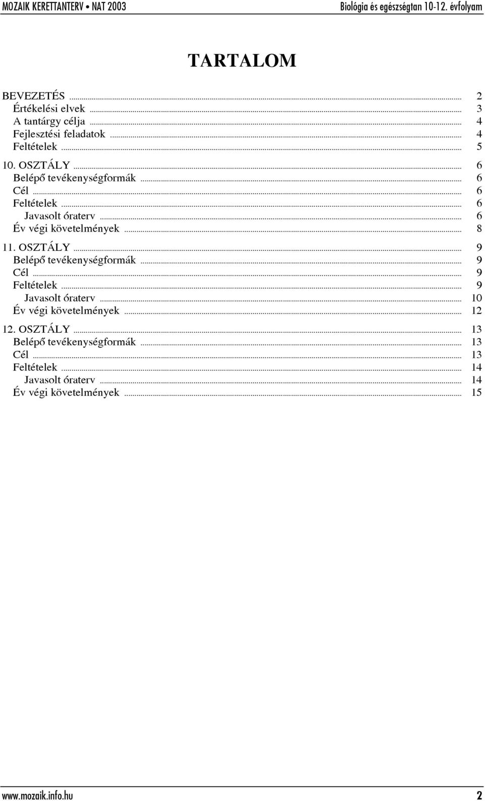 .. 9 Belépõ tevékenységformák... 9 Cél... 9 Feltételek... 9 Javasolt terv... 10 Év végi követelmények... 12 12. OSZTÁLY.