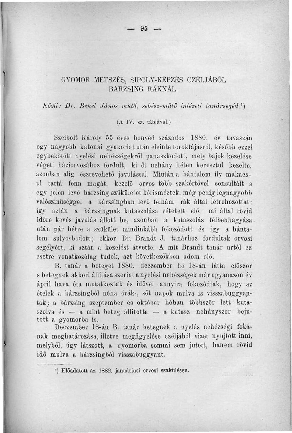 keresztül kezelte, azonban alig észrevehető javulással.