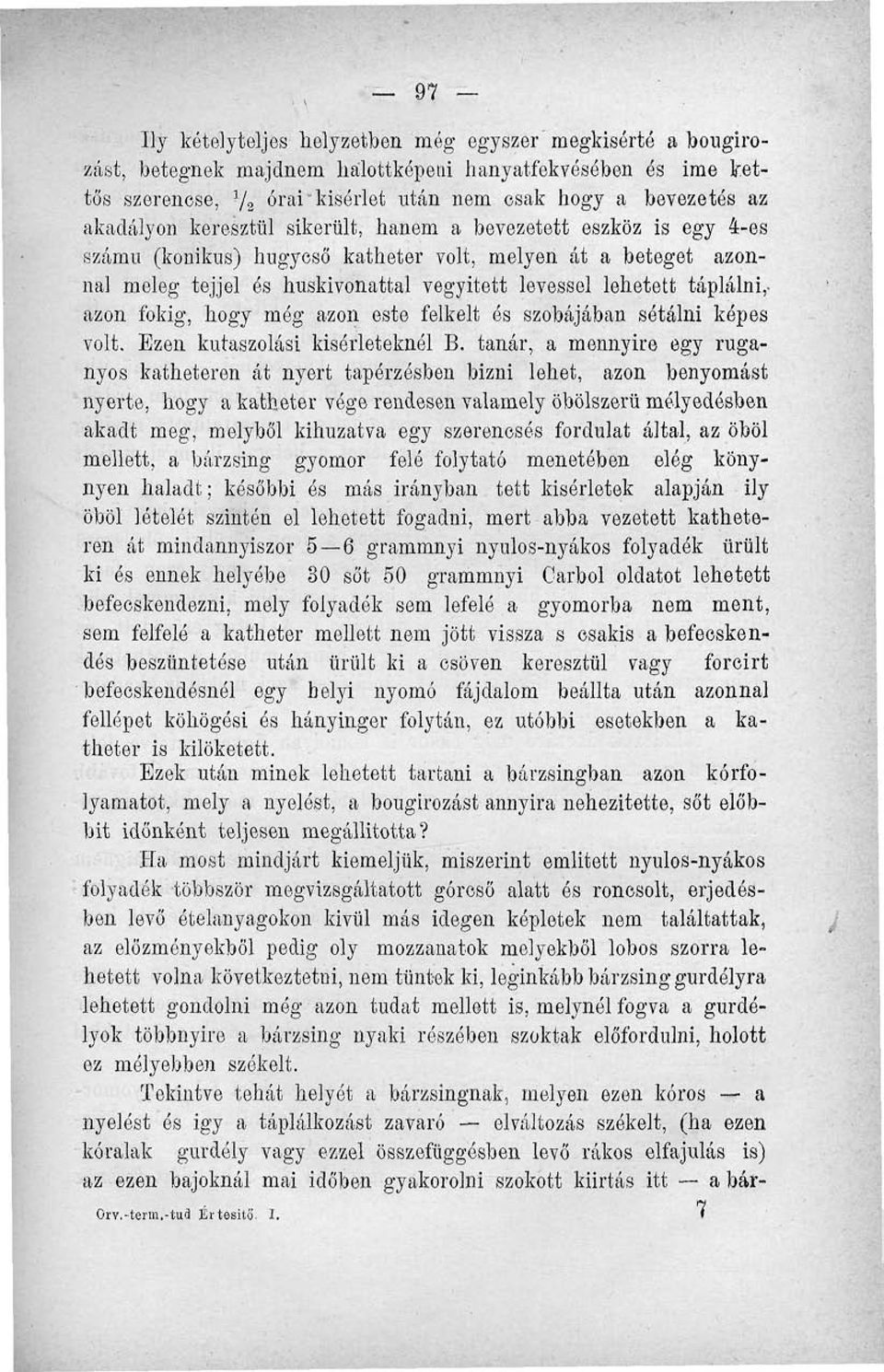 táplálni,- azon fokig, hogy még azon este felkelt ós szobájában sétálni képes volt. Ezen kutaszolási kísérleteknél B.