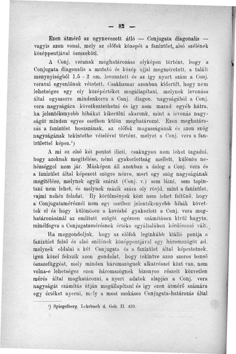 veraval egyenlőnek vétetett. Csakhamar azonban kiderült, hogy nem lehetséges egy oly középértéket megállapítani, melynek levonása által egyszerre mindenkorra a Gonj. diagon. nagyságából a Gonj.