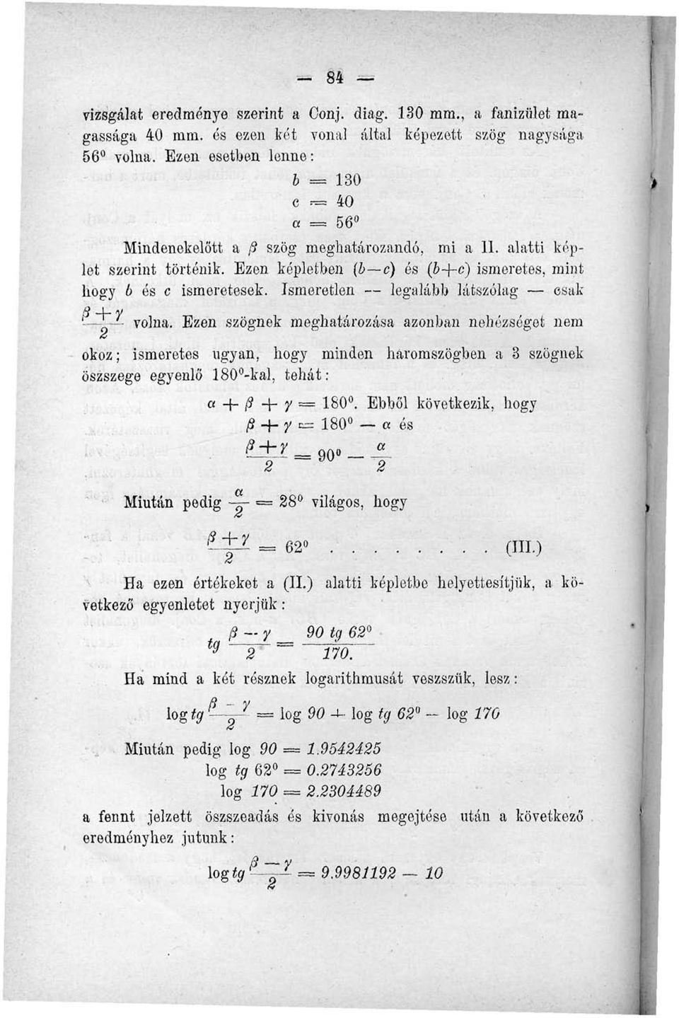 Ezen szögnek meghatározása azonban nehézségei nem okoz; ismeretes ugyan, hogy minden háromszögben a 3 szögnek öszszege egyenlő 180 -kal, tehát: «+ + Y = 180. Ebből következik, hogy 4- y n= 180 a és.