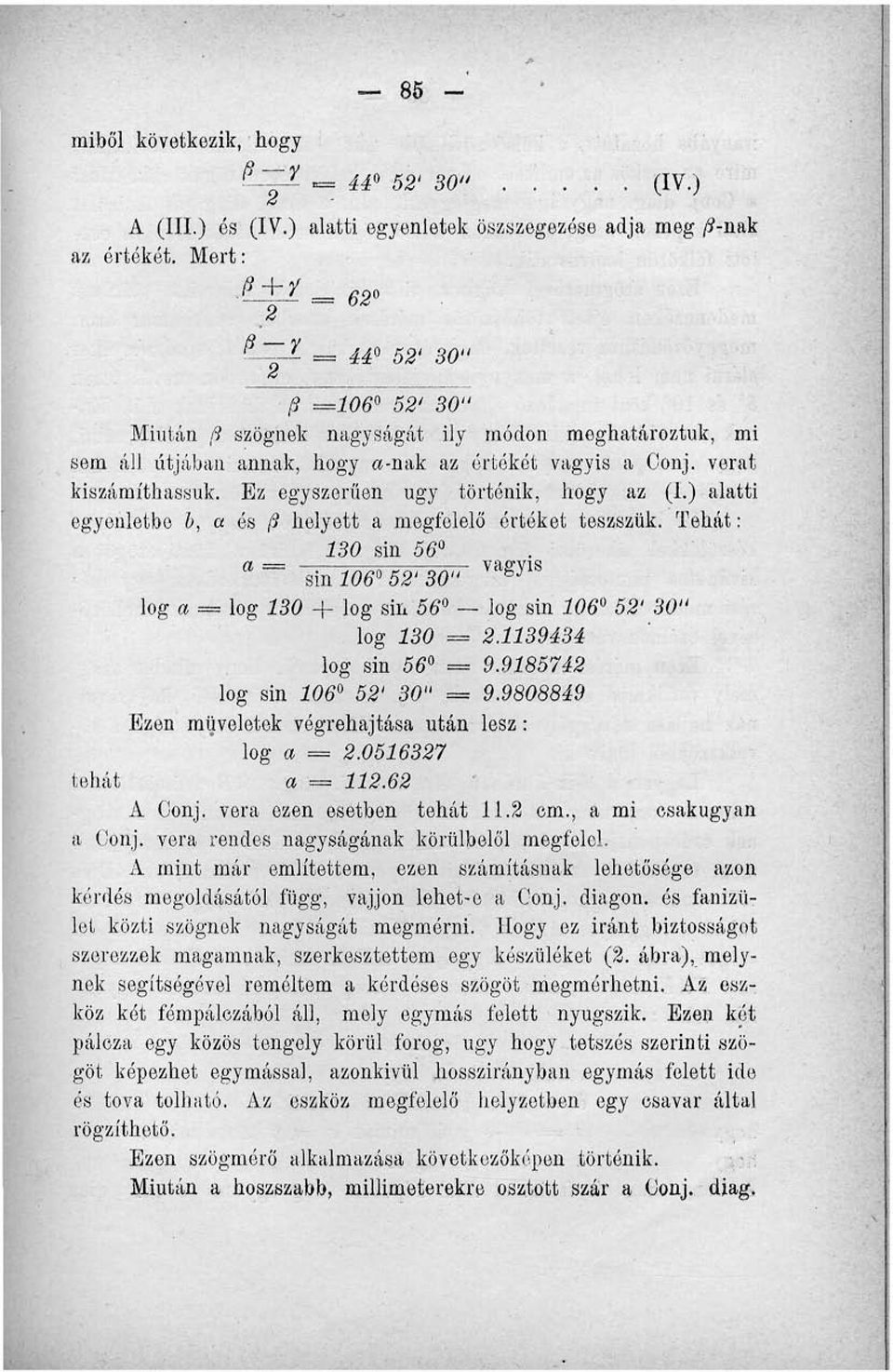 ) alatti egyenletbe b,a -és /? helyett a megfelelő értéket teszszük. Tehát: 130 sin 56 a = BiníQg'g2'30- VagyiS log a == log 130 + log sin 56 log sin 106 52' 30" log 130 = 2.1139434 log sin 56 = 9.