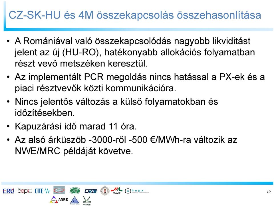 Az implementált PCR megoldás nincs hatással a PX-ek és a piaci résztvevők közti kommunikációra.