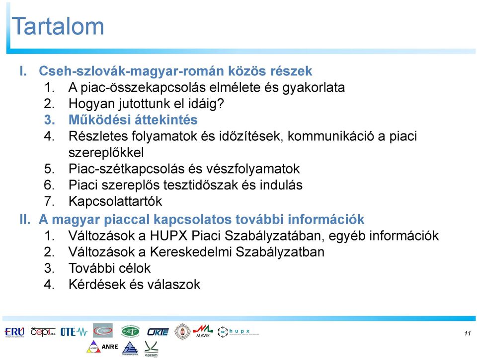 Piac-szétkapcsolás és vészfolyamatok 6. Piaci szereplős tesztidőszak és indulás 7. Kapcsolattartók II.