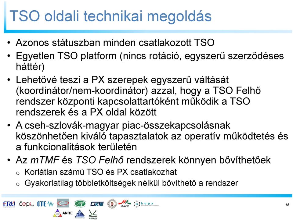 PX oldal között A cseh-szlovák-magyar piac-összekapcsolásnak köszönhetően kiváló tapasztalatok az operatív működtetés és a funkcionalitások területén Az