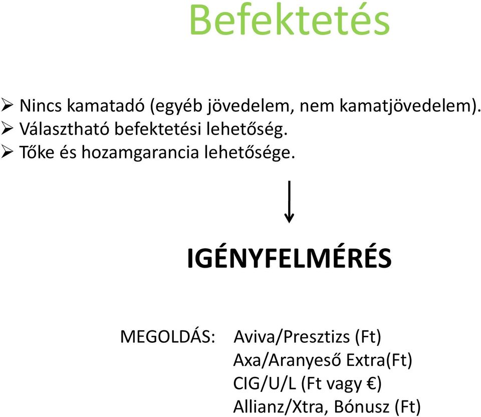 Tőke és hozamgarancia lehetősége.