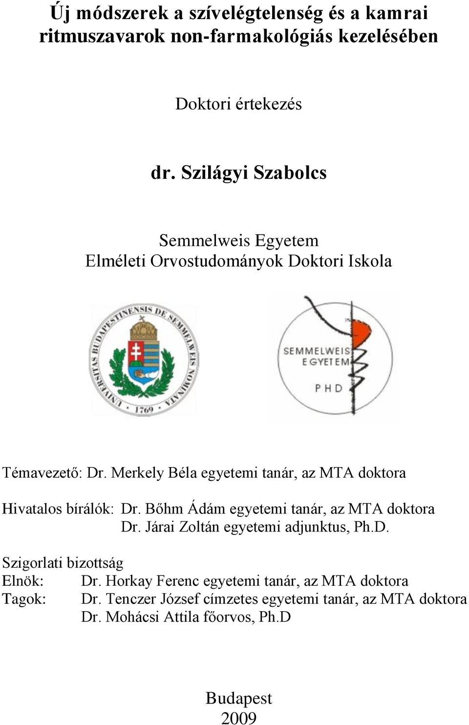 Merkely Béla egyetemi tanár, az MTA doktora Hivatalos bírálók: Dr. Bőhm Ádám egyetemi tanár, az MTA doktora Dr.