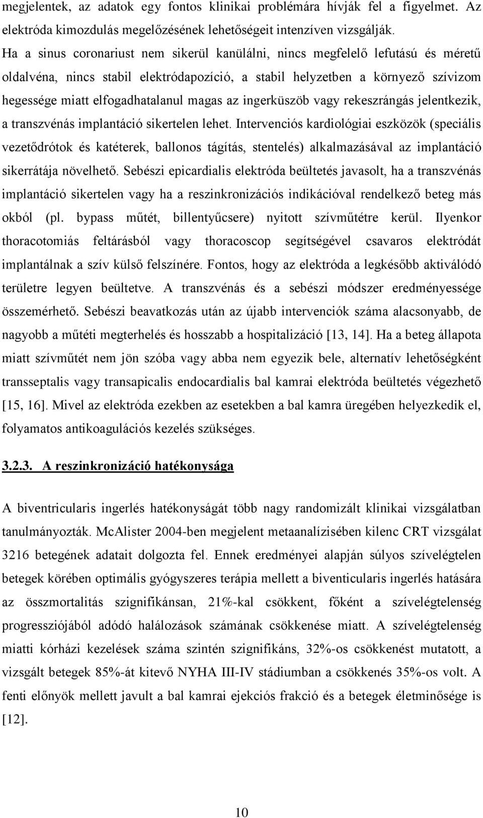magas az ingerküszöb vagy rekeszrángás jelentkezik, a transzvénás implantáció sikertelen lehet.