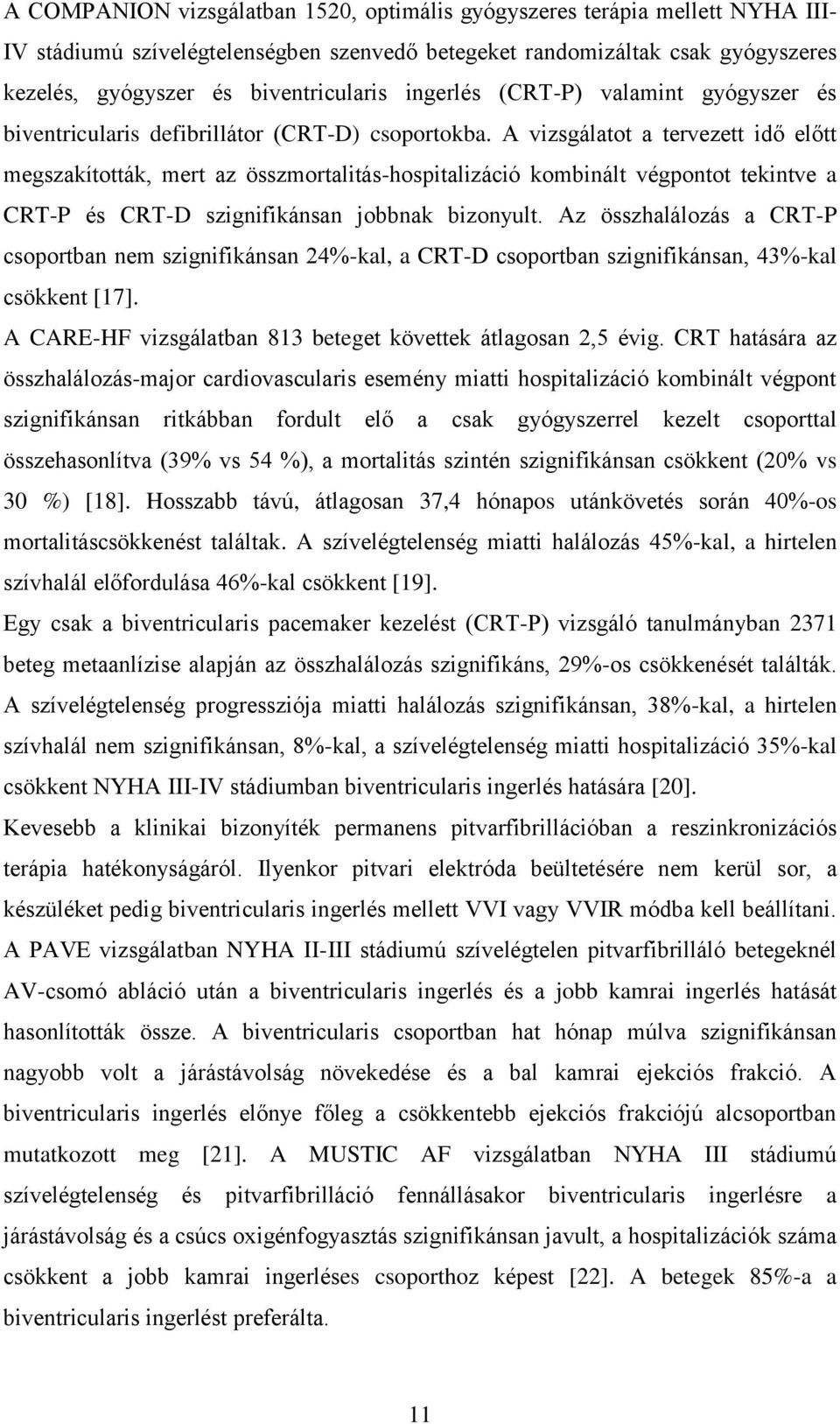 A vizsgálatot a tervezett idő előtt megszakították, mert az összmortalitás-hospitalizáció kombinált végpontot tekintve a CRT-P és CRT-D szignifikánsan jobbnak bizonyult.