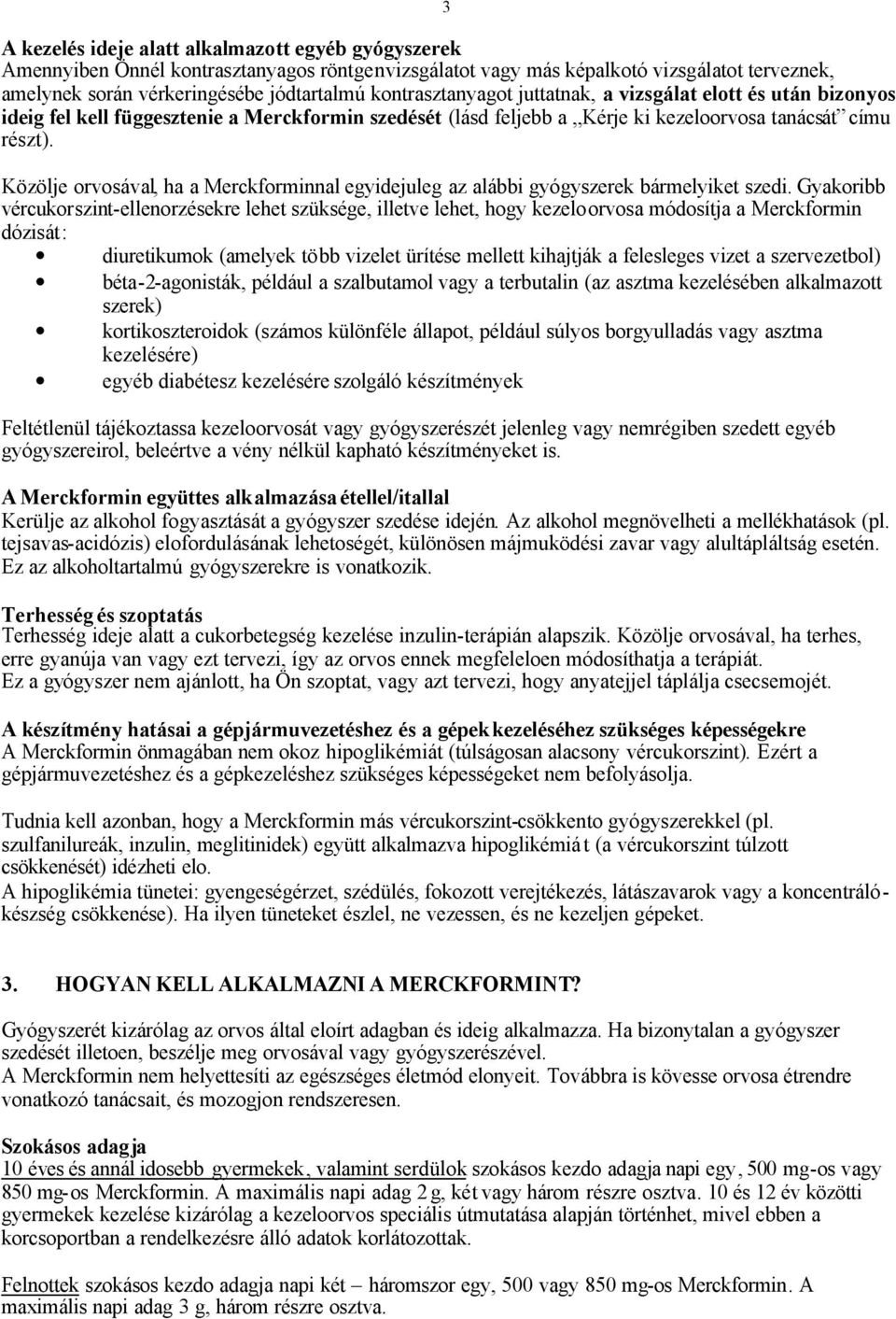 Közölje orvosával, ha a Merckforminnal egyidejuleg az alábbi gyógyszerek bármelyiket szedi.
