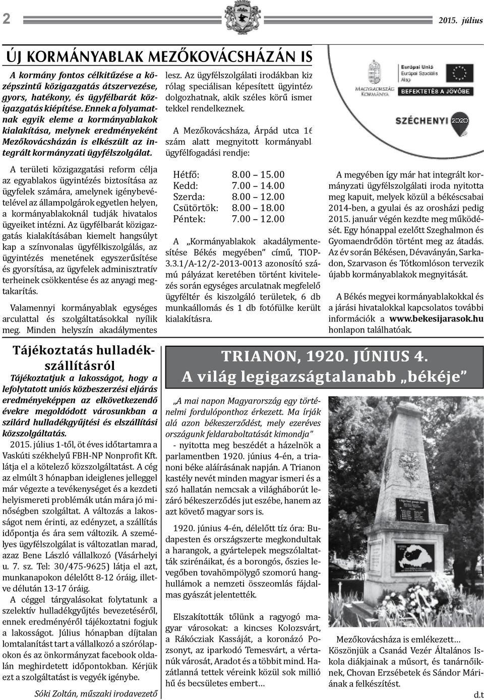 A területi közigazgatási reform célja az egyablakos ügyintézés biztosítása az ügyfelek számára, amelynek igénybevételével az állampolgárok egyetlen helyen, a kormányablakoknál tudják hivatalos