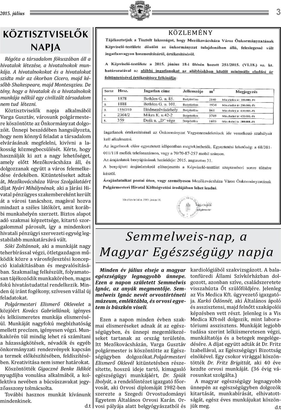 De tény, hogy a hivatalok és a hivatalnokok munkája nélkül egy civilizált társadalom nem tud létezni.