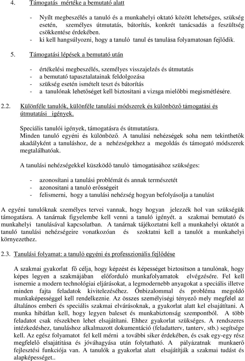 Támogatási lépések a bemutató után - értékelési megbeszélés, személyes visszajelzés és útmutatás - a bemutató tapasztalatainak feldolgozása - szükség esetén ismételt teszt és bátorítás - a tanulónak