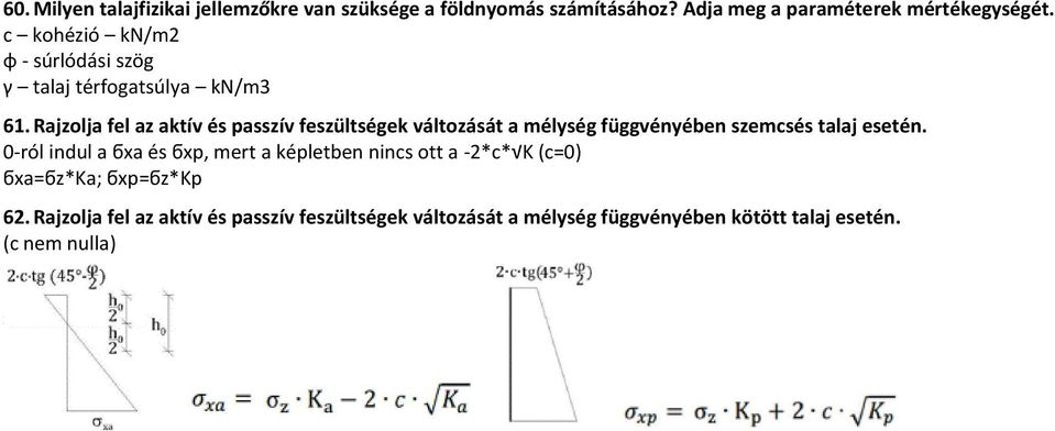 Rajzolja fel az aktív és passzív feszültségek változását a mélység függvényében szemcsés talaj esetén.