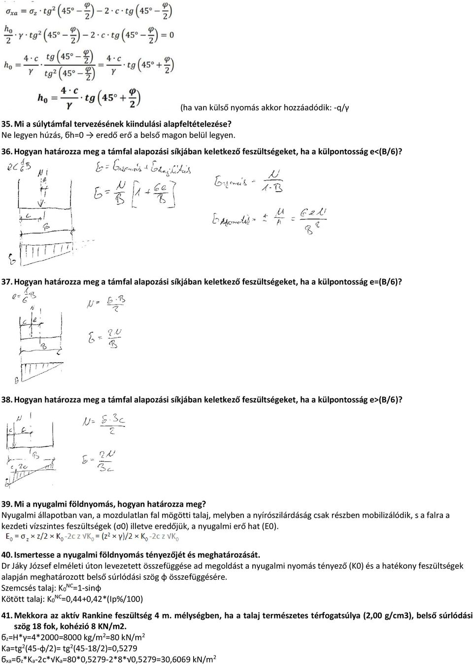 Hogyan határozza meg a támfal alapozási síkjában keletkező feszültségeket, ha a külpontosság e=(b/6)? 38.