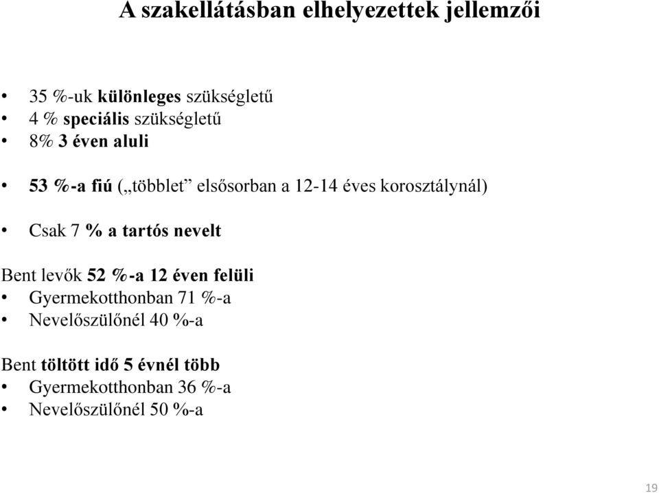 Csak 7 % a tartós nevelt Bent levők 52 %-a 12 éven felüli Gyermekotthonban 71 %-a