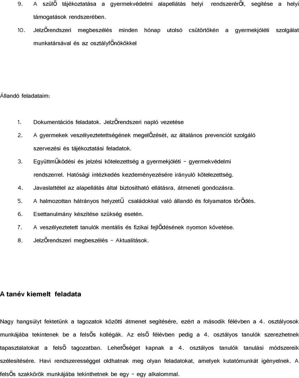 Jelzőrendszeri napló vezetése 2. A gyermekek veszélyeztetettségének megelőzését, az általános prevenciót szolgáló szervezési és tájékoztatási feladatok. 3.