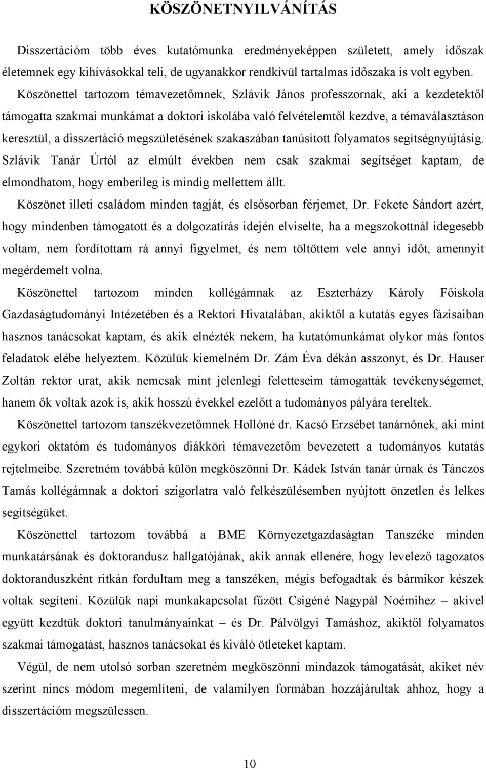 disszertáció megszületésének szakaszában tanúsított folyamatos segítségnyújtásig.
