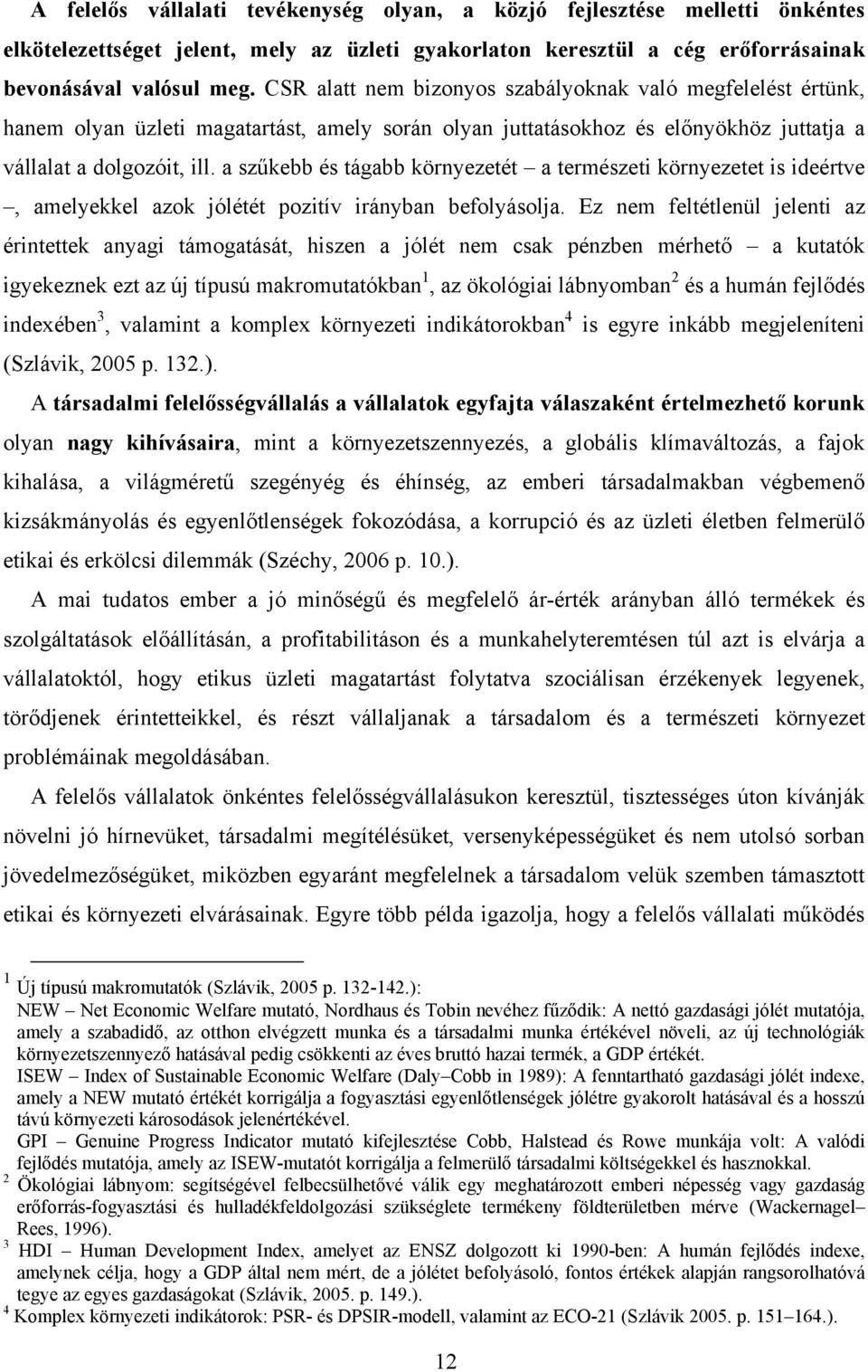 a szűkebb és tágabb környezetét a természeti környezetet is ideértve, amelyekkel azok jólétét pozitív irányban befolyásolja.