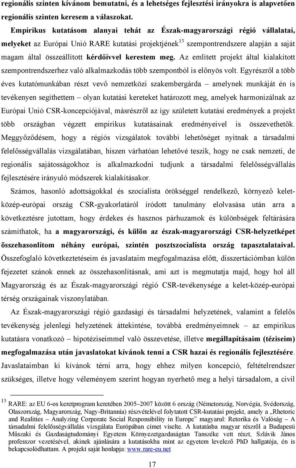 kérdőívvel kerestem meg. Az említett projekt által kialakított szempontrendszerhez való alkalmazkodás több szempontból is előnyös volt.