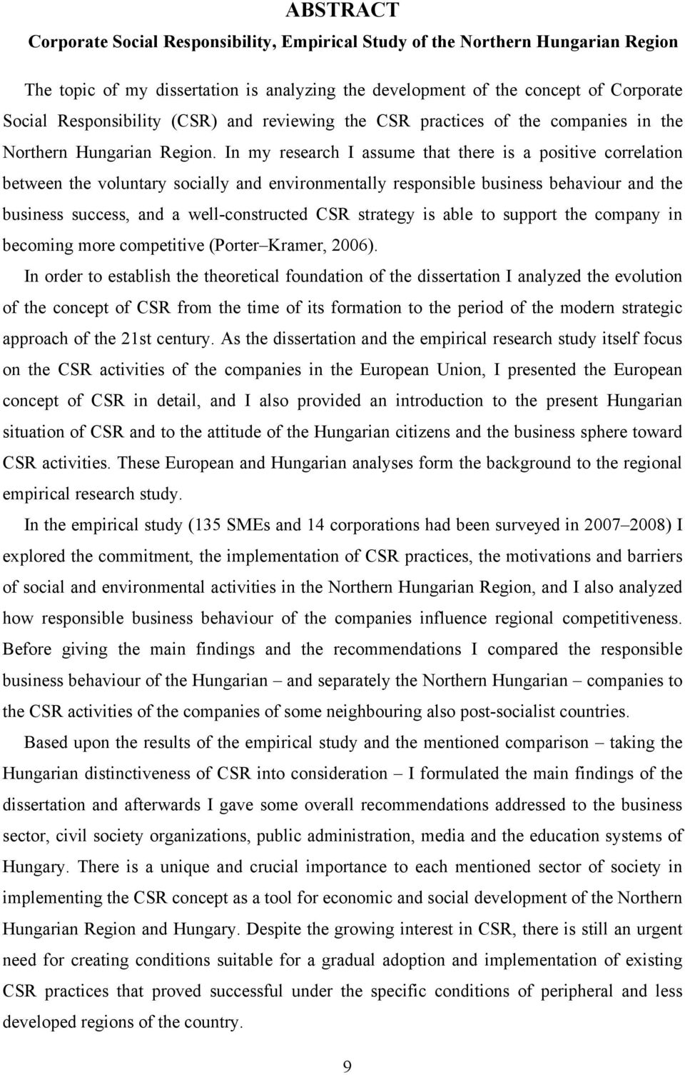 In my research I assume that there is a positive correlation between the voluntary socially and environmentally responsible business behaviour and the business success, and a well-constructed CSR