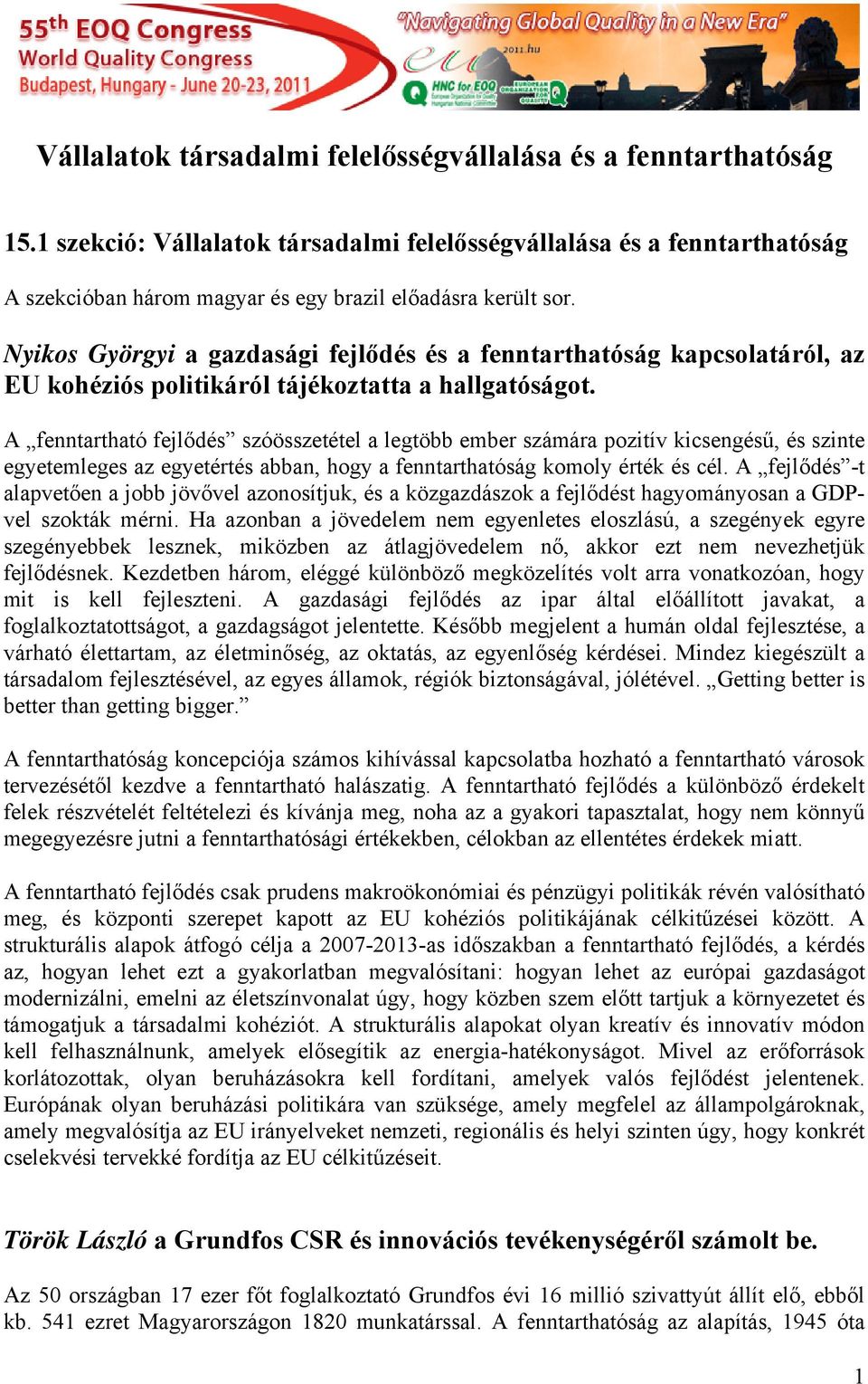 Nyikos Györgyi a gazdasági fejlődés és a fenntarthatóság kapcsolatáról, az EU kohéziós politikáról tájékoztatta a hallgatóságot.