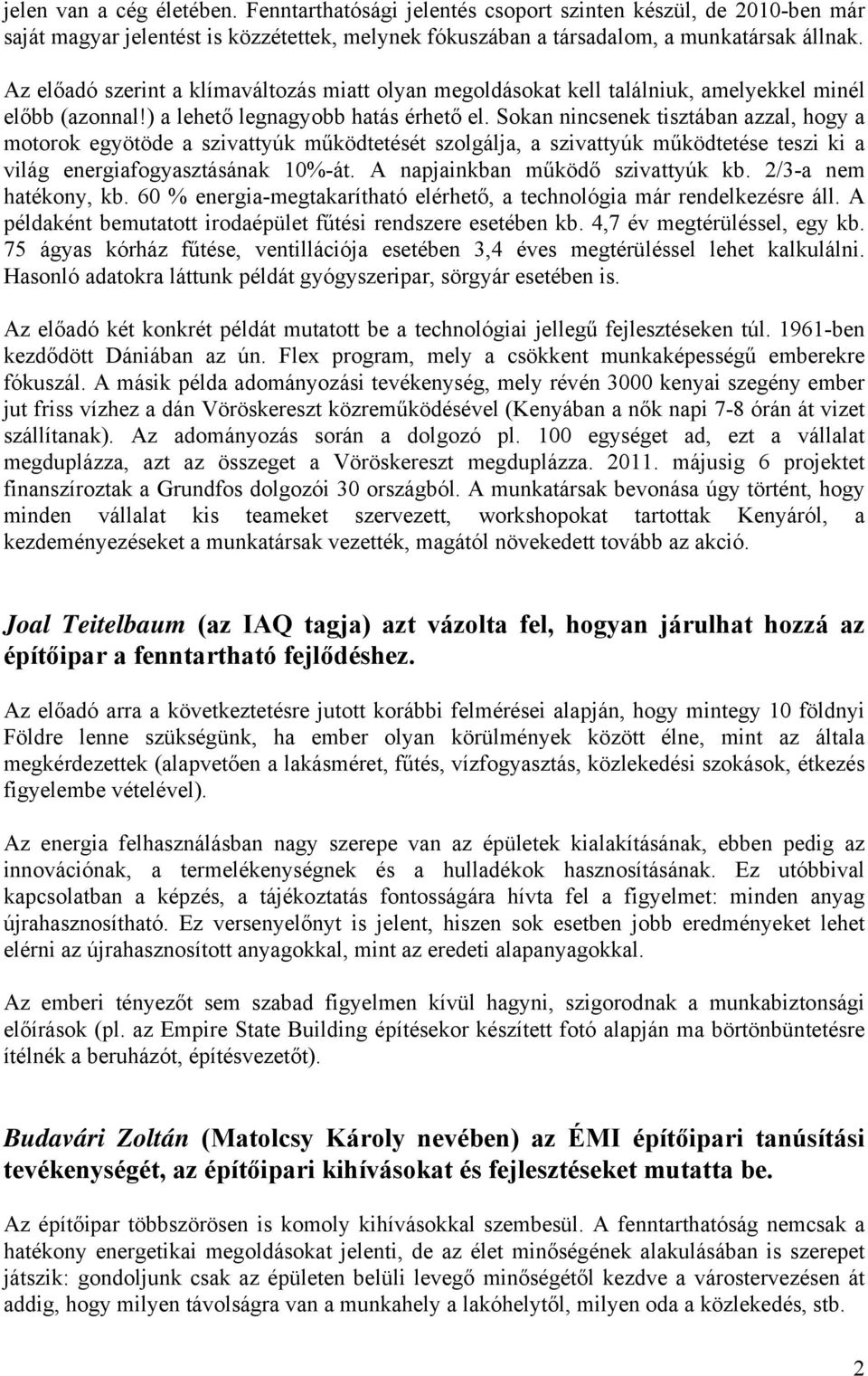 Sokan nincsenek tisztában azzal, hogy a motorok egyötöde a szivattyúk működtetését szolgálja, a szivattyúk működtetése teszi ki a világ energiafogyasztásának 10%-át.
